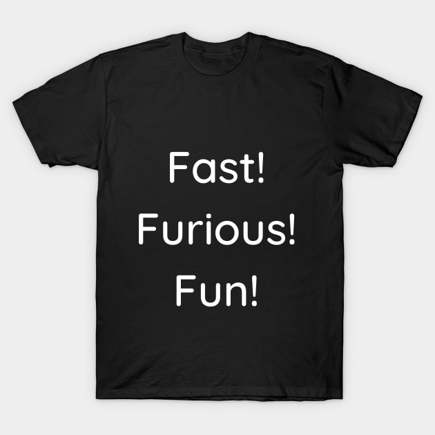 Fast! Furious! Fun! T-Shirt by TalesfromtheFandom